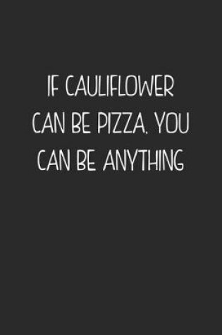 Cover of If Cauliflower Can Be Pizza. You Can Be Anything