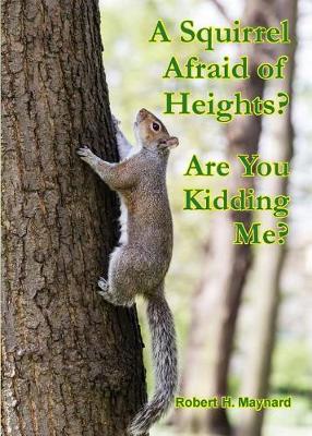 Book cover for A Squirrel Afraid of Heights? Are You Kidding Me?