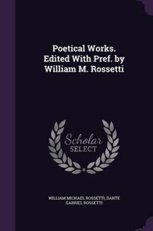 Cover of Poetical Works. Edited with Pref. by William M. Rossetti