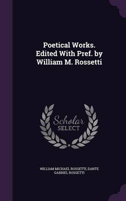 Book cover for Poetical Works. Edited with Pref. by William M. Rossetti