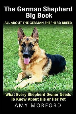 Book cover for The German Shepherd Big Book: All about the German Shepherd Breed