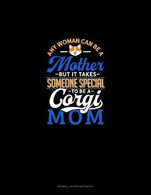 Book cover for Any Woman Can Be A Mother But It Takes Someone Special To Be A Corgi Mommy