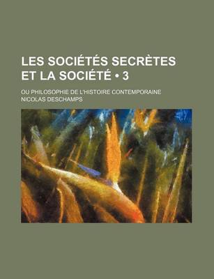 Book cover for Les Societes Secretes Et La Societe (3); Ou Philosophie de L'Histoire Contemporaine