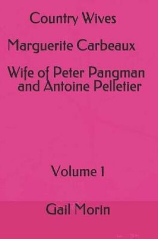 Cover of Country Wives Marguerite Carbeaux Wife of Peter Pangman and Antoine Pelletier