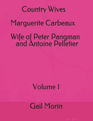 Book cover for Country Wives Marguerite Carbeaux Wife of Peter Pangman and Antoine Pelletier