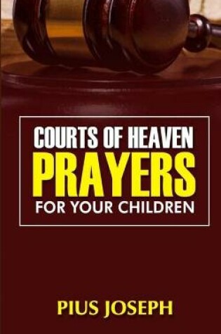 Cover of Courts of Heaven Prayers for Your Children