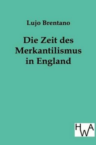 Cover of Die Zeit Des Merkantilismus in England