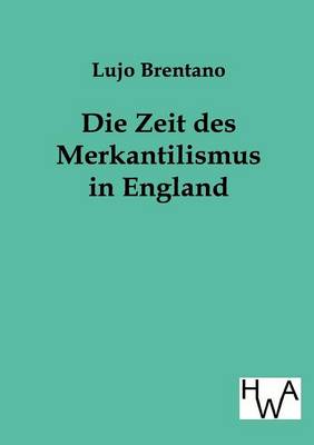 Book cover for Die Zeit Des Merkantilismus in England