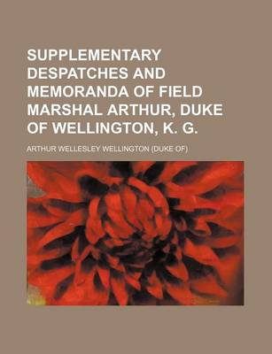 Book cover for Supplementary Despatches and Memoranda of Field Marshal Arthur, Duke of Wellington, K. G. (Volume 1)