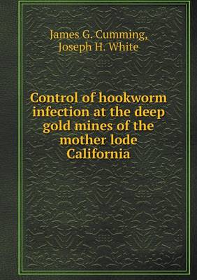 Book cover for Control of hookworm infection at the deep gold mines of the mother lode California