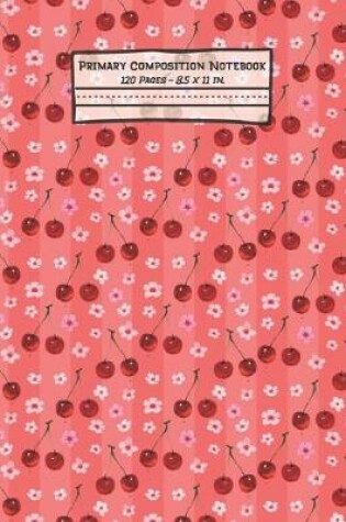 Cover of Cherry Primary Composition Notebook
