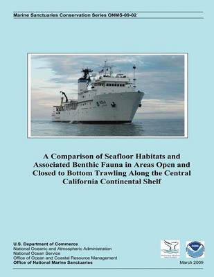 Book cover for A Comparison of Seafloor Habitats and Associated Benthic Fauna in Areas Open and Closed to Bottom Trawling Along the Central California Continental Shelf