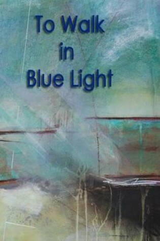 Cover of To Walk in Blue Light