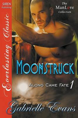 Book cover for Moonstruck [Along Came Fate 1] (Siren Publishing Everlasting Classic Manlove)