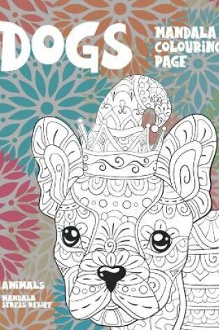 Cover of Mandala Colouring Page - Animals - Mandala Stress Relief - Dogs