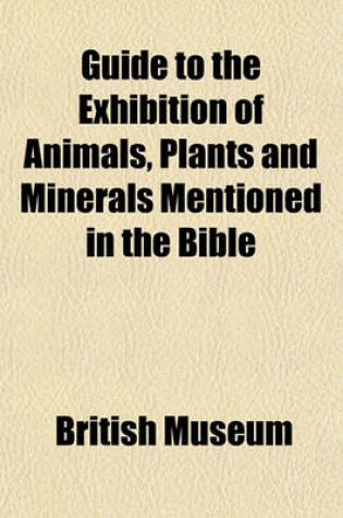 Cover of Guide to the Exhibition of Animals, Plants and Minerals Mentioned in the Bible