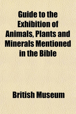 Book cover for Guide to the Exhibition of Animals, Plants and Minerals Mentioned in the Bible