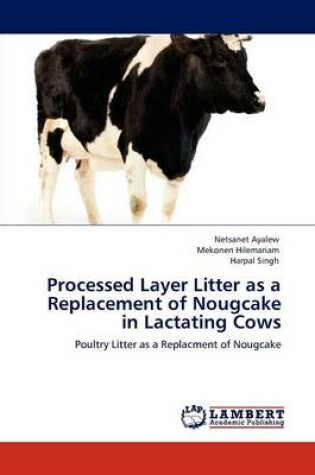 Cover of Processed Layer Litter as a Replacement of Nougcake in Lactating Cows