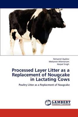 Book cover for Processed Layer Litter as a Replacement of Nougcake in Lactating Cows