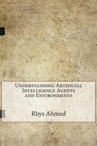 Cover of Understanding Artificial Intelligence Agents and Environments