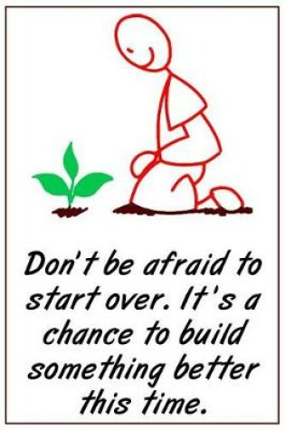 Cover of Don't Be Afraid to Start Over. It's a Chance to Build Something Better This Time.