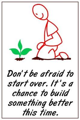Book cover for Don't Be Afraid to Start Over. It's a Chance to Build Something Better This Time.