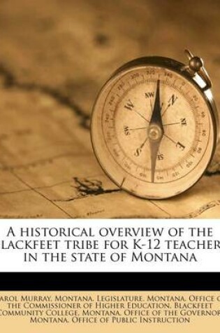 Cover of A Historical Overview of the Blackfeet Tribe for K-12 Teachers in the State of Montana