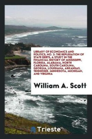 Cover of The Repudiation of State Debts; A Study in the Financial History of Mississippi, Florida, Alabama, North Carolina, South Carolina, Georgia, Louisiana, Arkansas, Tennessee, Minnesota, Michigan, and Virginia