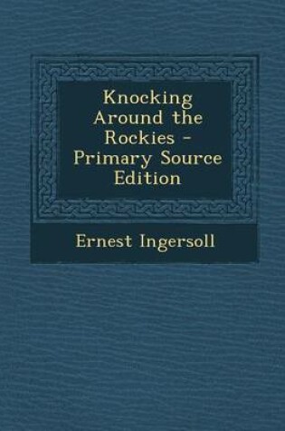 Cover of Knocking Around the Rockies - Primary Source Edition