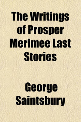 Book cover for The Writings of Prosper Merimee Last Stories