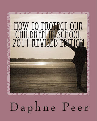Book cover for How To Protect Our Children in School 2011 Revised Edition