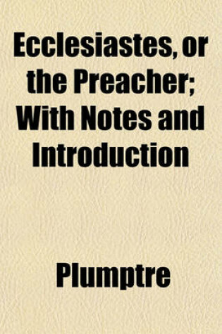 Cover of Ecclesiastes, or the Preacher; With Notes and Introduction