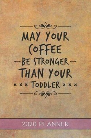 Cover of May Your Coffee Be Stronger Than Your Toddler