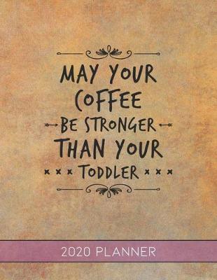 Book cover for May Your Coffee Be Stronger Than Your Toddler