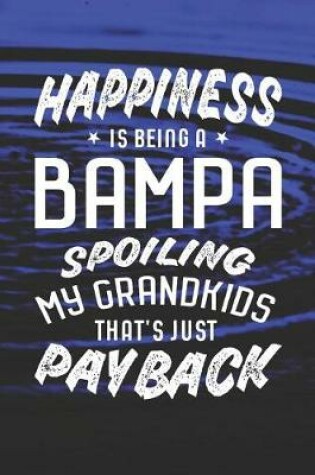 Cover of Happiness Is Being A Bampa Spoiling My Grandkids That's Just Payback