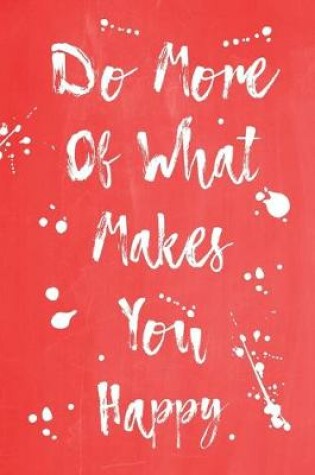 Cover of Pastel Splatter Journal - Do More Of What Makes You Happy (Red)