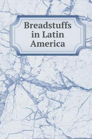 Cover of Breadstuffs in Latin America