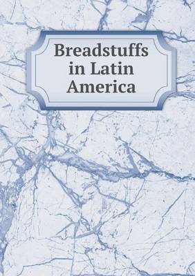 Book cover for Breadstuffs in Latin America