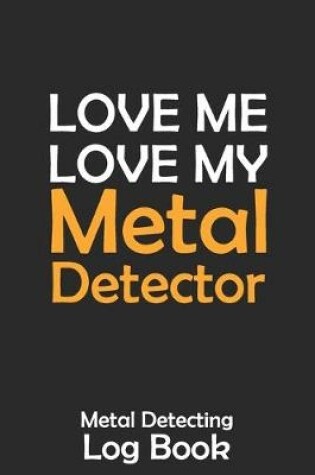 Cover of Love Me Love My Metal Detector