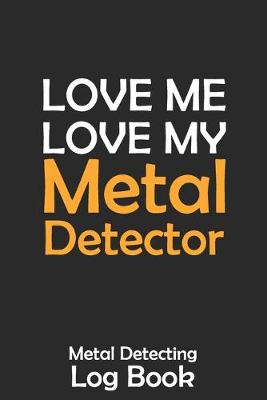 Cover of Love Me Love My Metal Detector