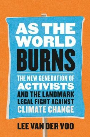 Cover of As the World Burns: How a New Generation of Activists Is Leading the Landmark Case Against Climate Change