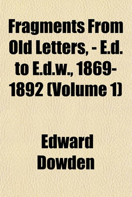Book cover for Fragments from Old Letters, - E.D. to E.D.W., 1869-1892 (Volume 1)