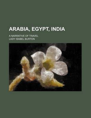 Book cover for Arabia, Egypt, India; A Narrative of Travel