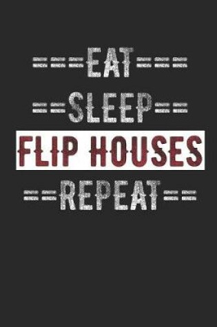 Cover of Real Estate Investor Journal - Eat Sleep Flip Houses Repeat