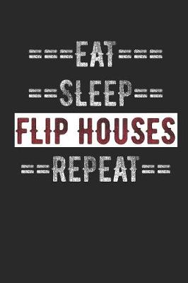 Book cover for Real Estate Investor Journal - Eat Sleep Flip Houses Repeat