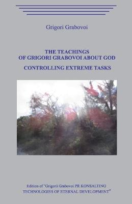 Book cover for The Teachings of Grigori Grabovoi about God. Controlling Extreme Tasks.