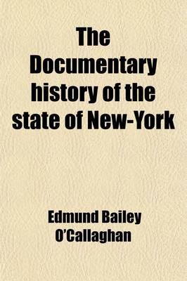 Book cover for The Documentary History of the State of New-York Volume 1; Arranged Under Direction of the Hon. Christopher Morgan, Secretary of State