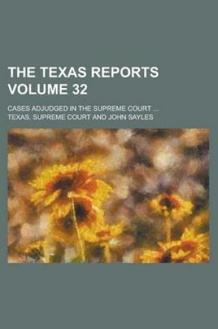 Cover of The Texas Reports; Cases Adjudged in the Supreme Court ... Volume 32