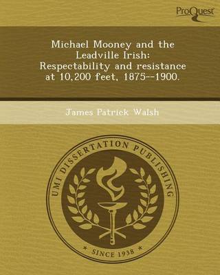 Book cover for Michael Mooney and the Leadville Irish: Respectability and Resistance at 10,200 Feet