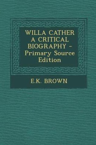 Cover of Willa Cather a Critical Biography - Primary Source Edition